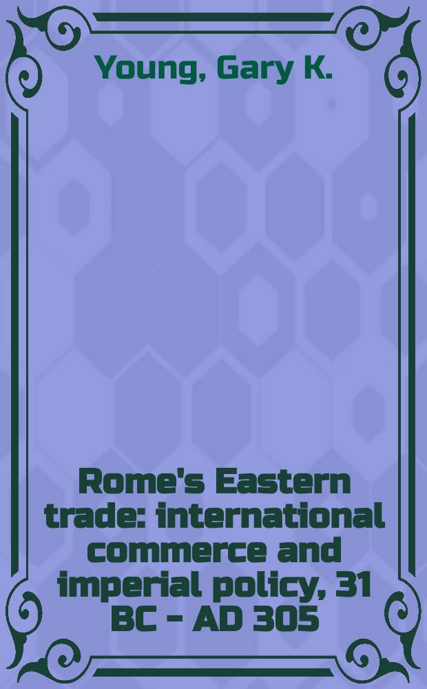 Rome's Eastern trade : international commerce and imperial policy, 31 BC - AD 305 = Международная торговля. Рим