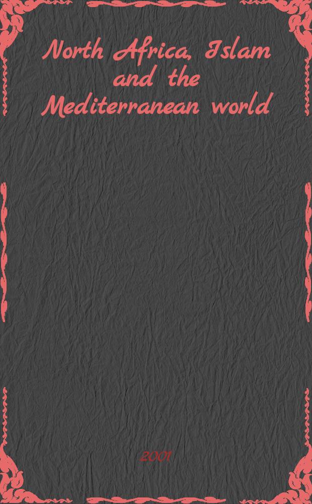 North Africa, Islam and the Mediterranean world: from the almoravids to the Algerian War : based on the papers presented at an Intern. conf. held in Tunisia in 1998 = Северная Африка, ислам и Средиземноморский мир: от альморавидов до алжирской войны