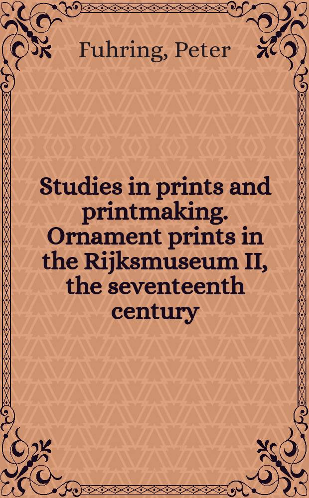 Studies in prints and printmaking. Ornament prints in the Rijksmuseum II, the seventeenth century = Печатный орнамент в Государственном музее 2, 17 в.