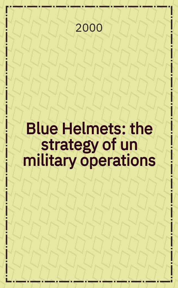 Blue Helmets : the strategy of un military operations = Голубые каски: стратегия военных операций ООН