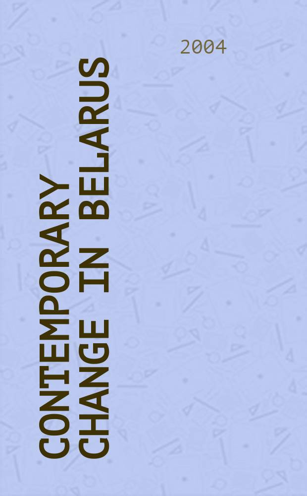 Contemporary change in Belarus : papers presented at the Seminar, held in Huddinge, November 2002 = Современные изменения в Беларусии