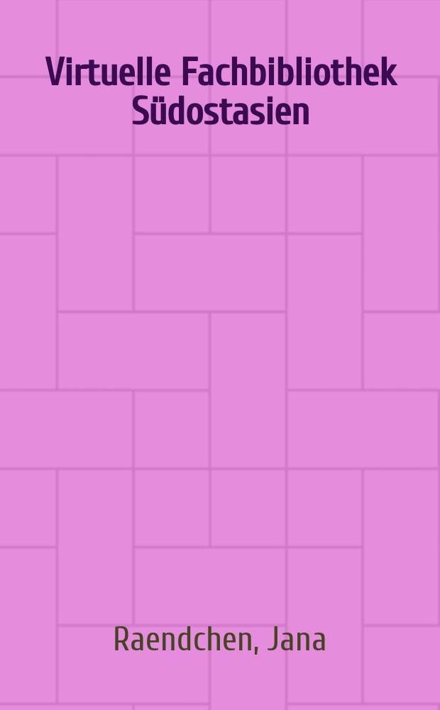 Virtuelle Fachbibliothek Südostasien : zur Problematik der Bewertung und Erschlieβung von Internetressourcen = Специализированная виртуальная библиотека по Юго-Восточной Азии:К проблематике оценки и использования ресурсов Интернета