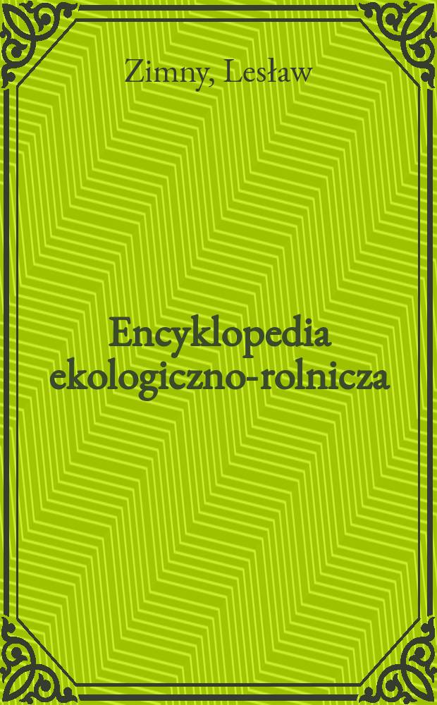 Encyklopedia ekologiczno-rolnicza = Эколого-земледельческая энциклопедия
