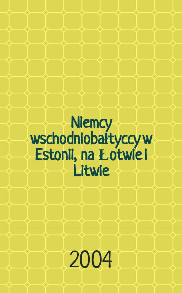 Niemcy wschodniobałtyccy w Estonii, na Łotwie i Litwie : zarys dziej&oacute;w do 1920 roku = Восточно-балтийские немцы в Эстонии, Литве и Латвии: Очерк истории до 1920г.