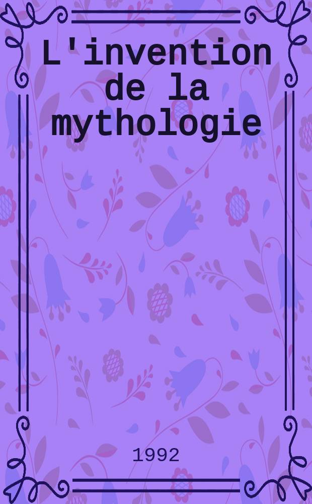 L'invention de la mythologie = Изобретение мифологии