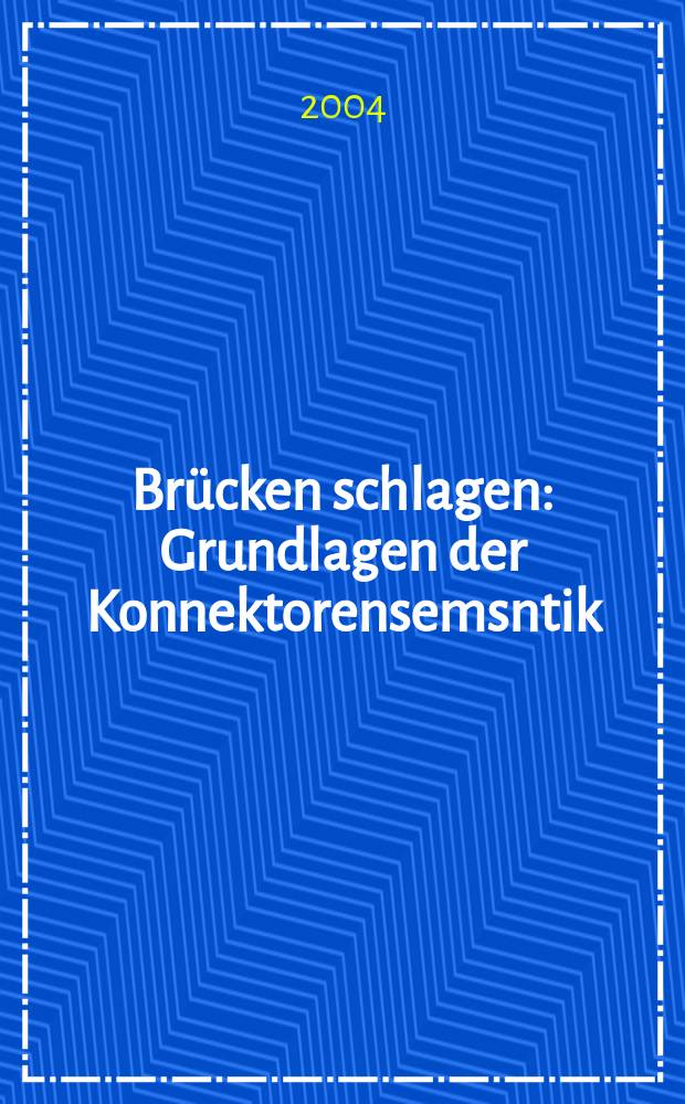 Brücken schlagen : Grundlagen der Konnektorensemsntik : basiert auf den Materialien des Kolloquiums, Mannheim, 06. und 07. Dezember = Наведение мостов