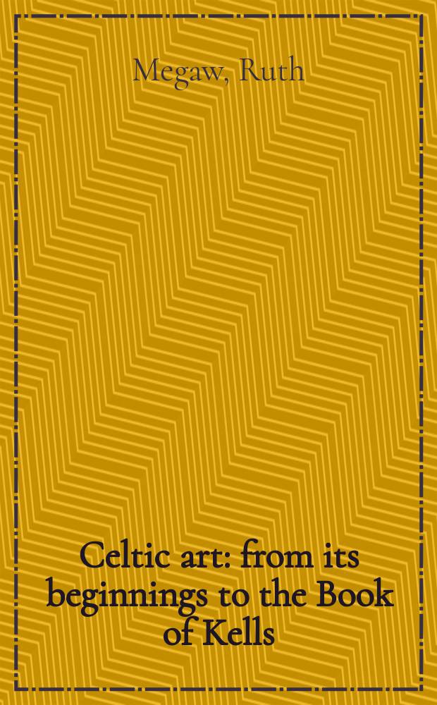 Celtic art : from its beginnings to the Book of Kells = Кельтское искусство