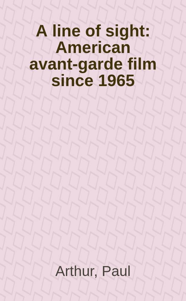 A line of sight : American avant-garde film since 1965 = Авангардистские американские фильмы с 1965