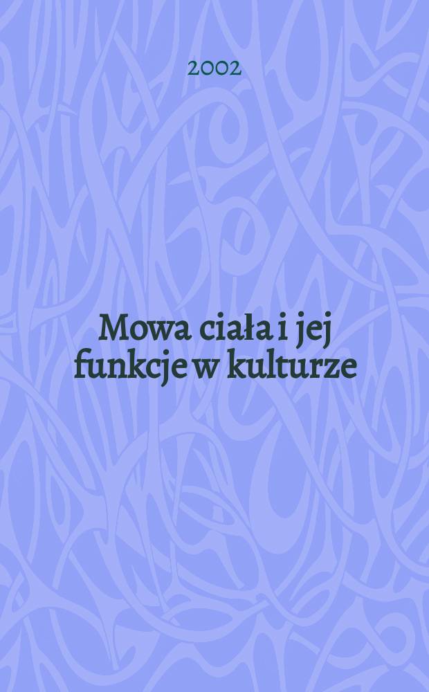 Mowa ciała i jej funkcje w kulturze : materiały z Konferencji naukowej = Язык тела и его функции в культуре