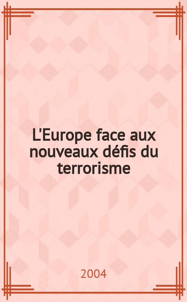 L'Europe face aux nouveaux défis du terrorisme = Европа перед новым вызовот терроризма