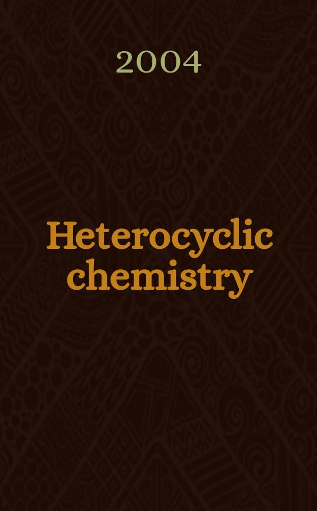 Heterocyclic chemistry : presented at the 10th Danube symposium in Vienna : organized by the Institute of applied synthetic chemistry from September 3-6, 2003, in Vienna