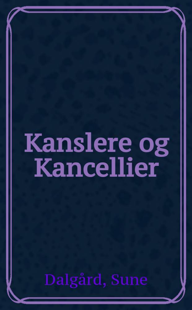 Kanslere og Kancellier : isӕr "tyske" i Danmark og Holsten hen imod Enevӕlden = Канцлеры и канцелярии, особенно "немецкие" в Дании и Голштинии эпохи абсолютизма