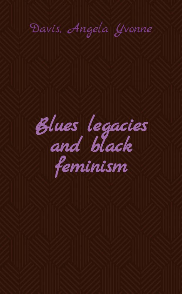 Blues legacies and black feminism : Gertrude "Ma" Rainey, Bessie Smith, and Billie Holiday = Блюзовое наследие и чернокожий феминизм