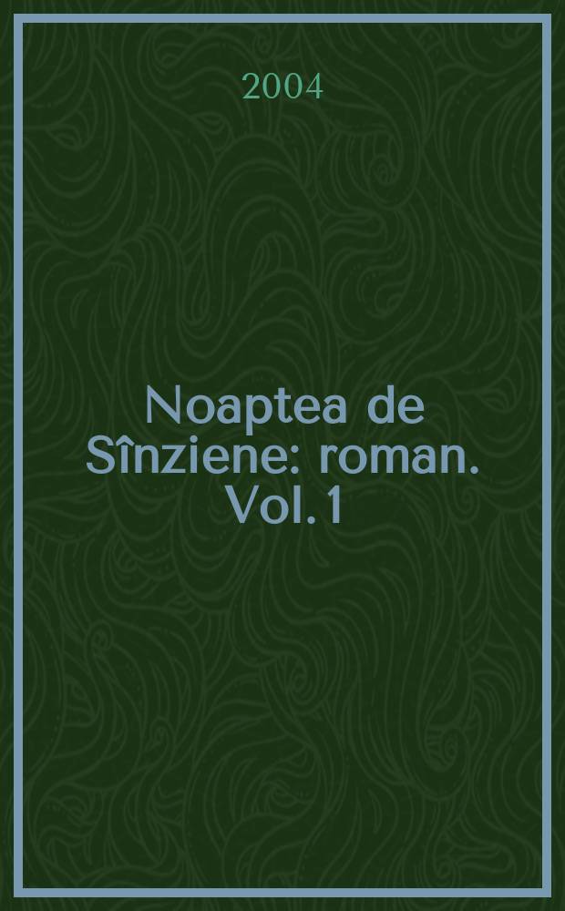 Noaptea de Sînziene : [roman]. Vol. 1