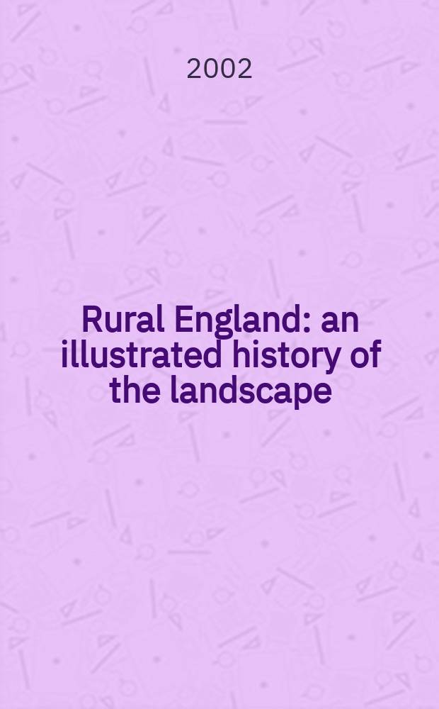Rural England : an illustrated history of the landscape = Сельская Англия:иллюстрированная история ландшафта