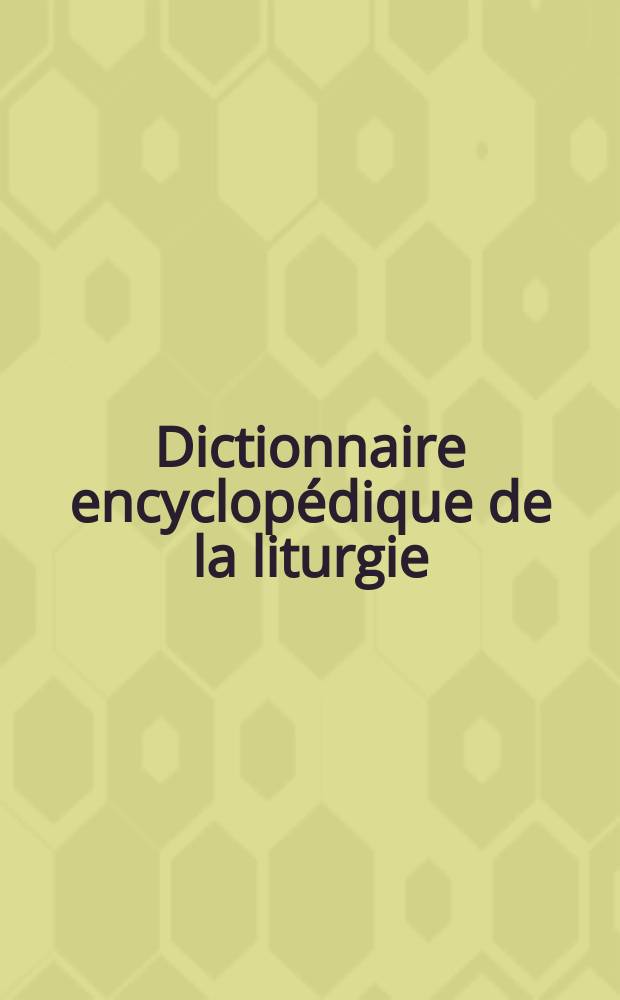 Dictionnaire encyclopédique de la liturgie = Литургия. Энциклопедический словарь