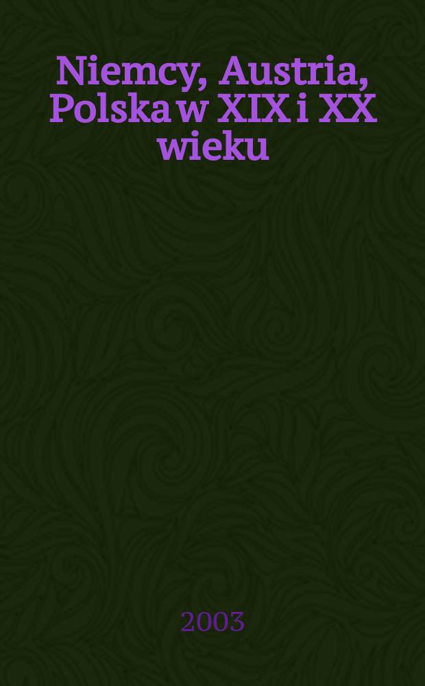 Niemcy, Austria, Polska w XIX i XX wieku : zbi&oacute;r artykuł&oacute;w = Немцы в Австрии и Польше в 19-20 веках