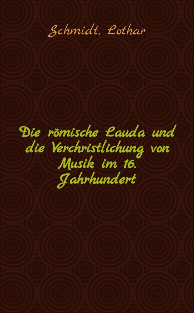Die römische Lauda und die Verchristlichung von Musik im 16. Jahrhundert = Римская лауда и христианские мотивы в музыке 16в.