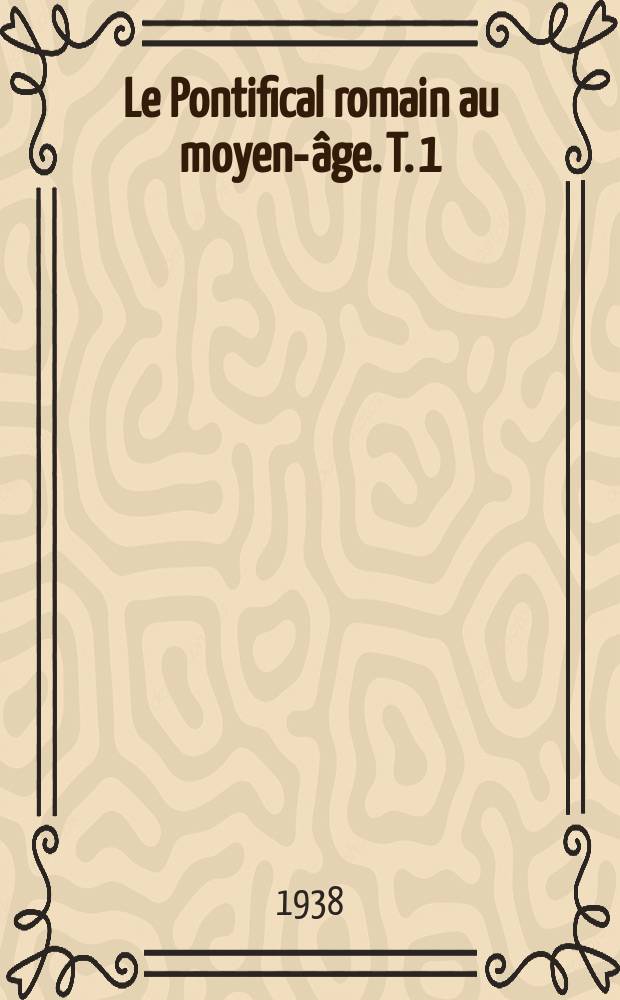 Le Pontifical romain au moyen-âge. T. 1 : Le pontifical romain du XIIe siècle