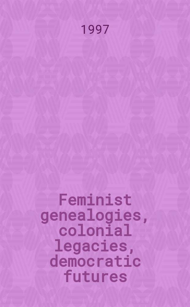 Feminist genealogies, colonial legacies, democratic futures = Феминистская генеалогия, колониальное наследие, демократическое будущее