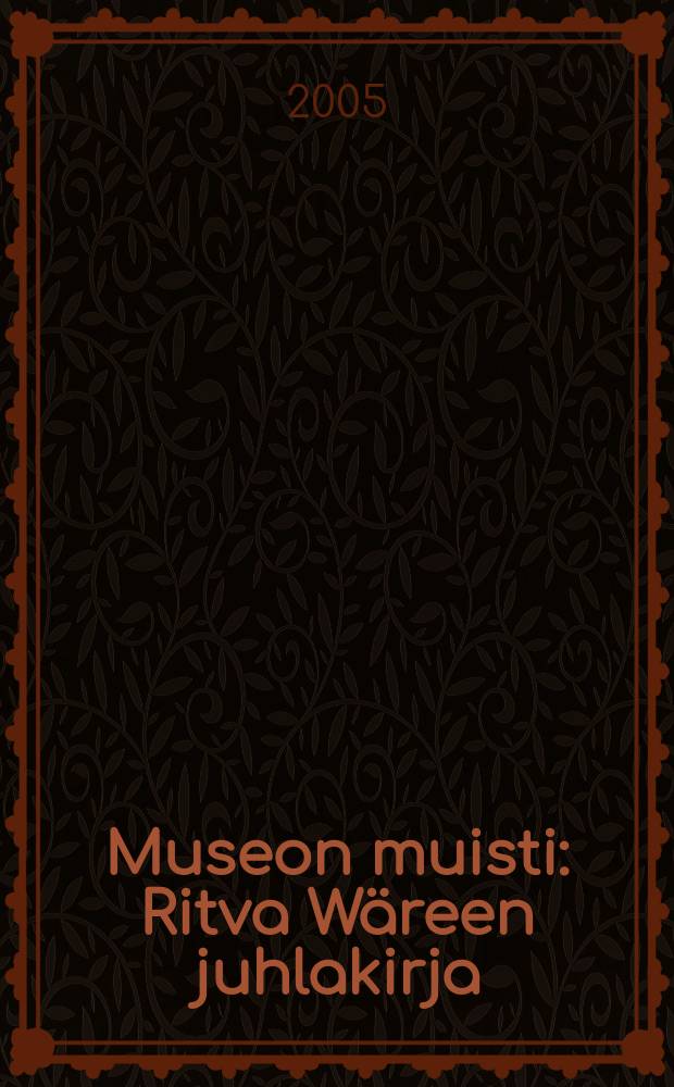 Museon muisti : Ritva Wäreen juhlakirja = Музейная память