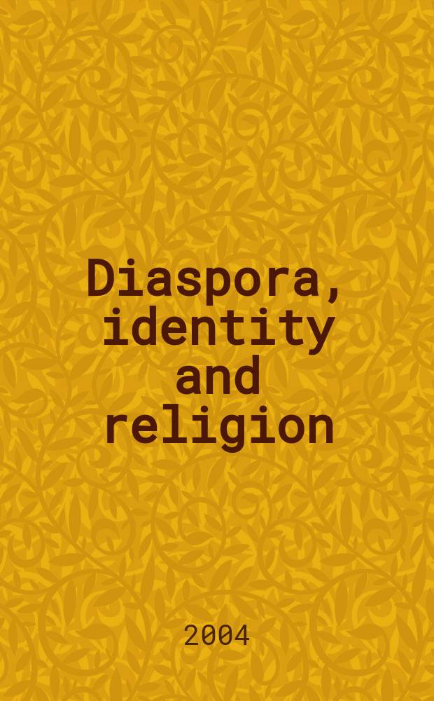 Diaspora, identity and religion : new directions in theory and research : based on the papers of the Conference "Locality, identity and diaspora", Hamburg, Germany (2000) = Диаспора, идентичность и религия: Новые направление в теории и исследовании