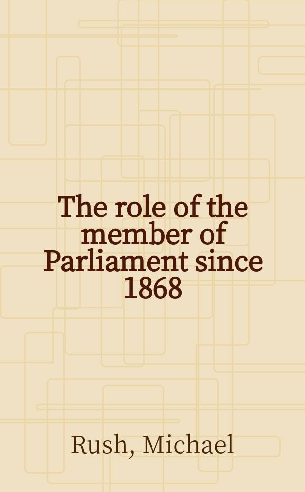 The role of the member of Parliament since 1868 : from gentlemen to players = Роль членов парламента с 1868
