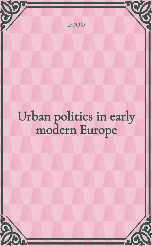 Urban politics in early modern Europe = Городская политика в ранней современной Европе