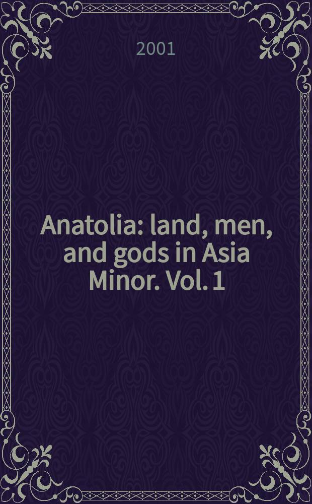 Anatolia : land, men, and gods in Asia Minor. Vol. 1 : The Celts in Anatolia and the impact of Roman rule = Кельты в Анатолии и влияние Рима