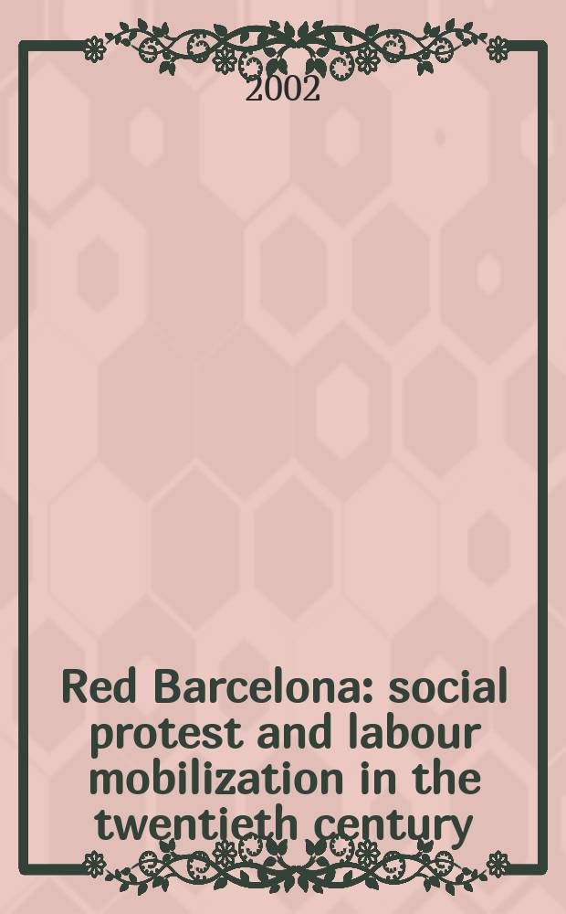 Red Barcelona : social protest and labour mobilization in the twentieth century = Красная Барселона: социальный протест и рабочая мобилизация в 20 веке