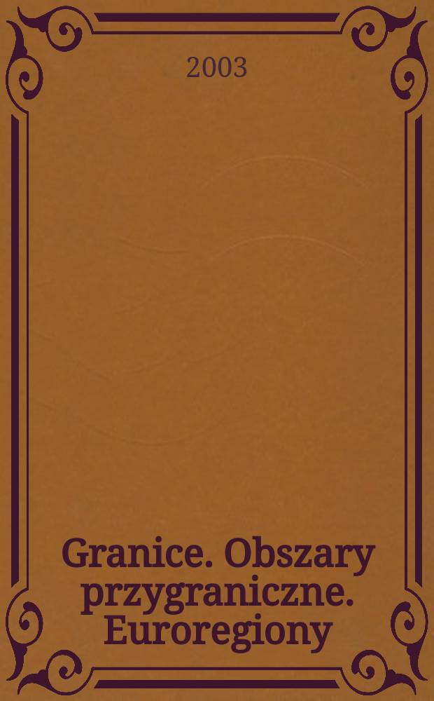 Granice. Obszary przygraniczne. Euroregiony = Границы и пограничные области Европейского региона