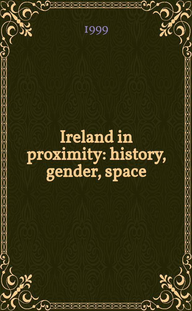 Ireland in proximity : history, gender, space : a collection of essays = Ирландия по-соседству: история, гендер, пространство