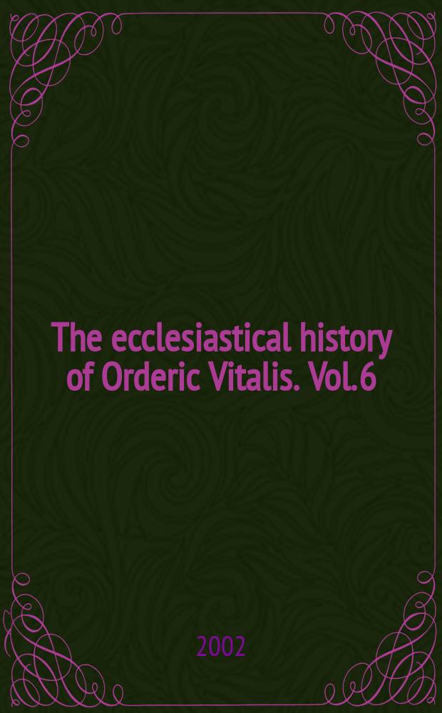 The ecclesiastical history of Orderic Vitalis. Vol. 6 : Books XI, XII, and XIII