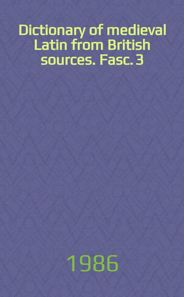 Dictionary of medieval Latin from British sources. Fasc. 3 : D-E