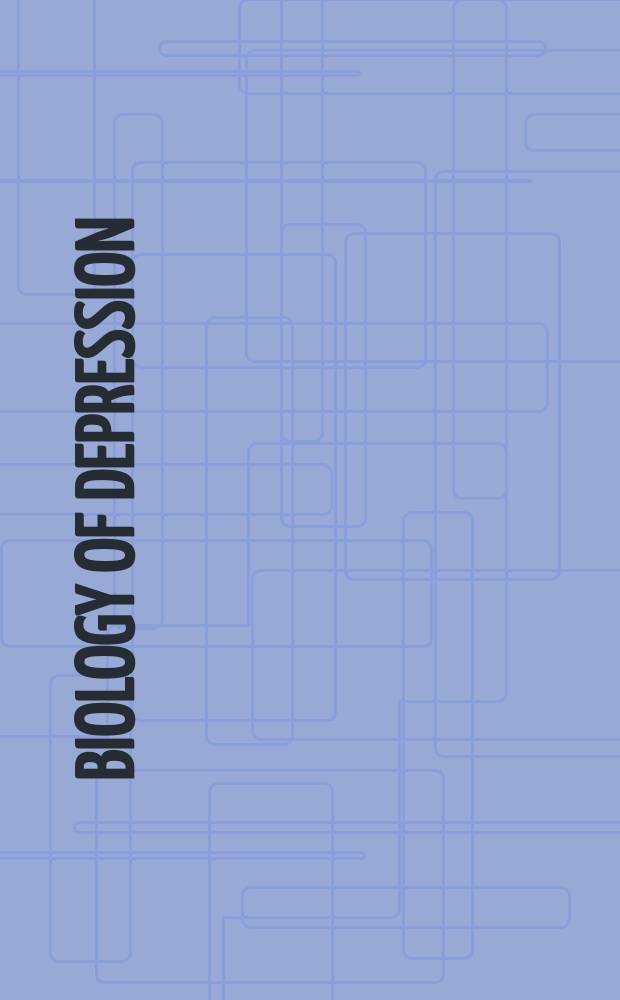 Biology of depression : from novel insights to therapeutic strategies : in 2 vol. = Биология депрессии: от новых пониманий к терапевтическим стратегиям.