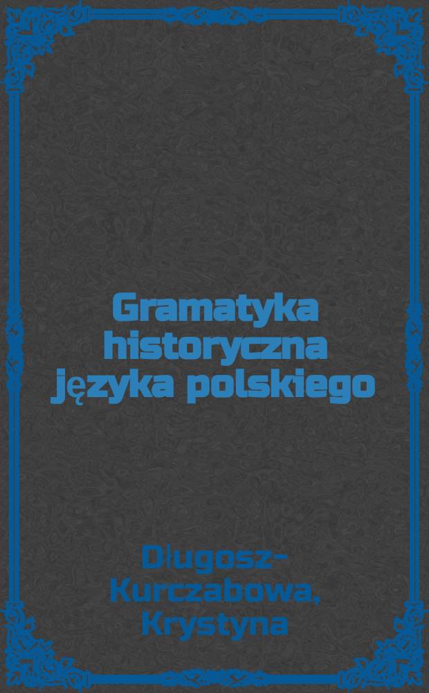 Gramatyka historyczna języka polskiego = Историческая грамматика польского языка