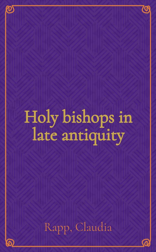 Holy bishops in late antiquity : the nature of Christian leadership in an age of transition = Святые епископы в поздней античности: Природа христианского лидерства в переходное время