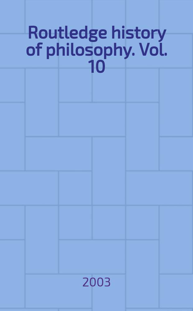 Routledge history of philosophy. Vol. 10 : Philosophy of meaning, knowledge and value in the twentieth century = Философия знания, познания и ценностей в 20 веке