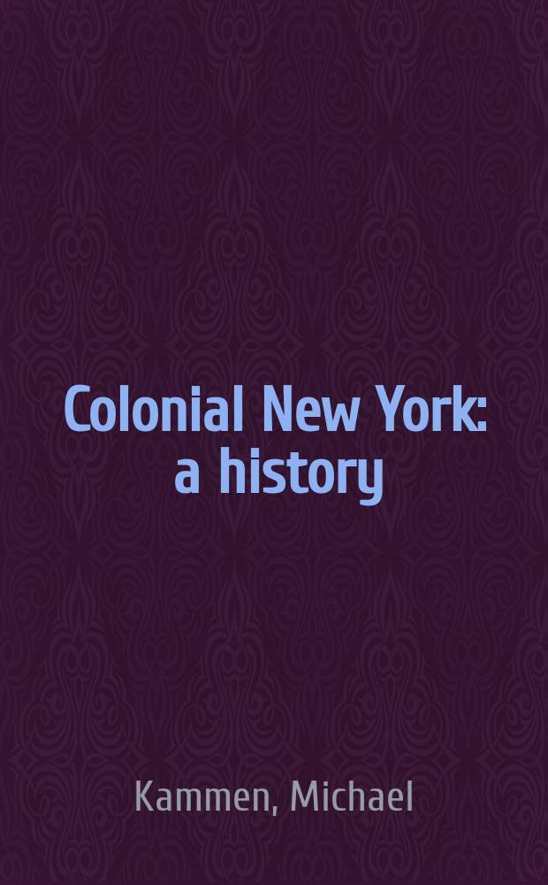 Colonial New York : a history = Колониальный Нью-Йорк