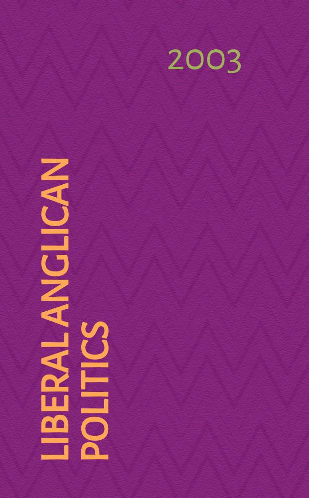 Liberal Anglican politics : whiggery, religion, and reform, 1830-1841 = Либеральная англиканская политика: Виги, религия и реформа, 1830 - 1841