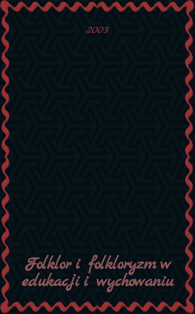 Folklor i folkloryzm w edukacji i wychowaniu = Фольклор и фольклоризм в воспитании и обучении