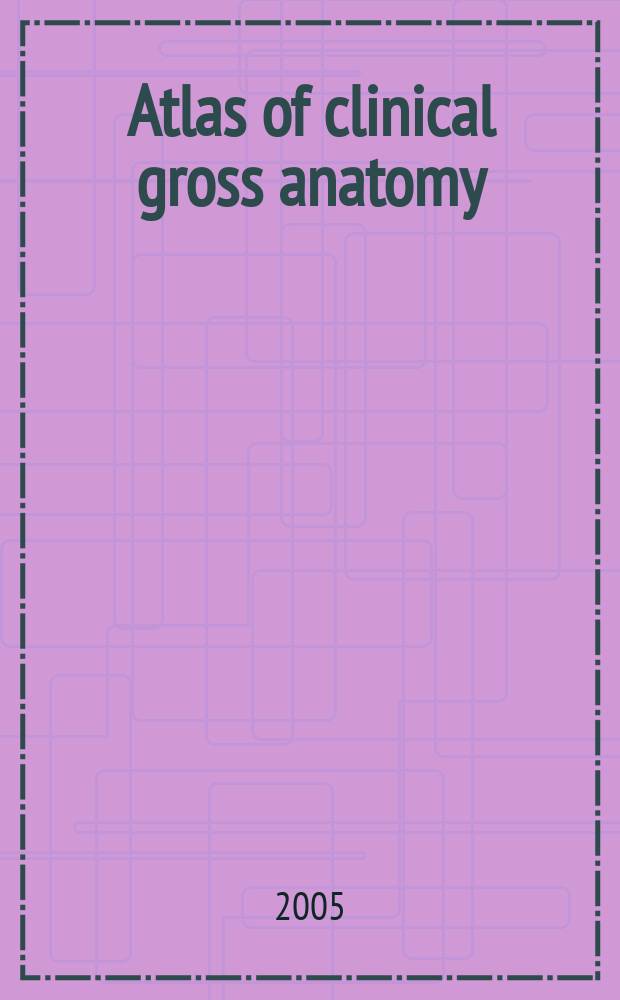 Atlas of clinical gross anatomy = Атлас общей клинической анатомии