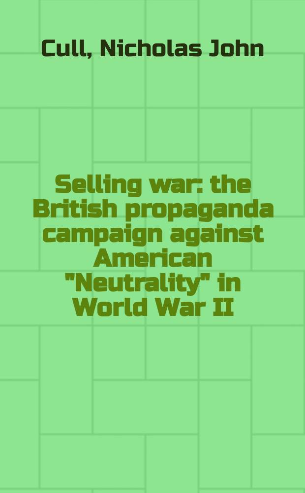 Selling war : the British propaganda campaign against American "Neutrality" in World War II = Проданная война