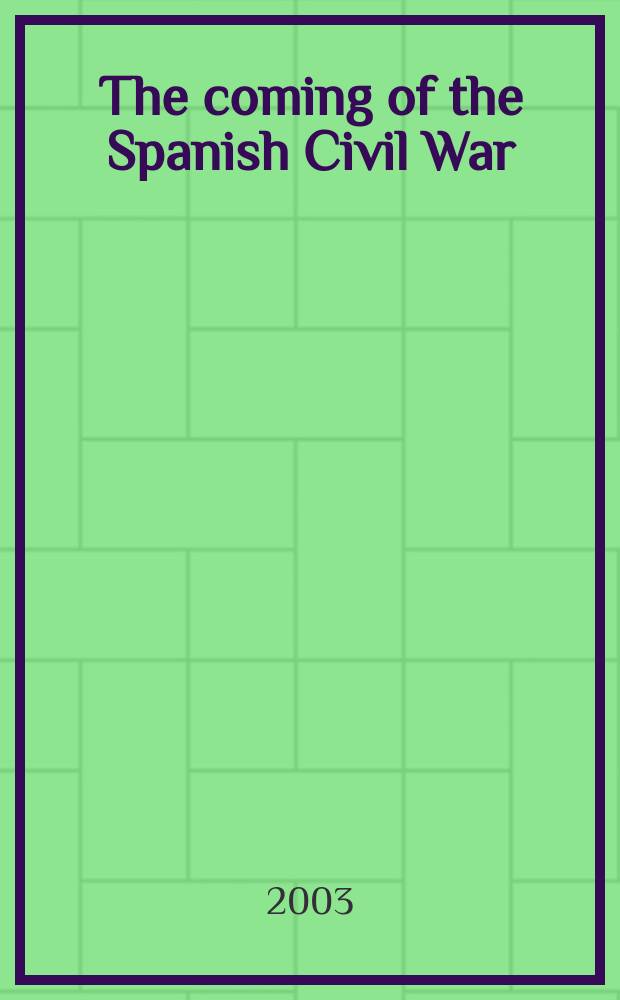The coming of the Spanish Civil War : reform, reaction and Revolution in the Second Republic = Пиход испанской гражданской войны : реформы, реакция и революция во второй Республике