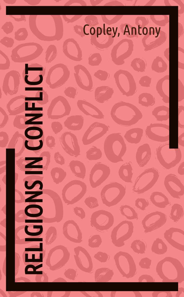 Religions in conflict : ideology, cultural contact and conversion in late-colonial India = Религия в конфликте: Идеология, культурный контакт и обращение в позней колониальной Индии