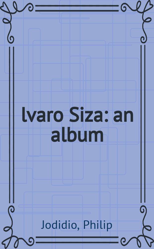 Álvaro Siza : an album = Альваро Сиза