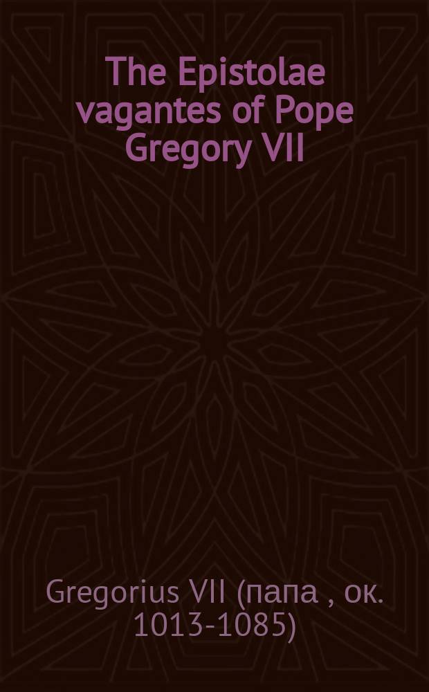 The Epistolae vagantes of Pope Gregory VII = Послание вагантам папы Григория VII
