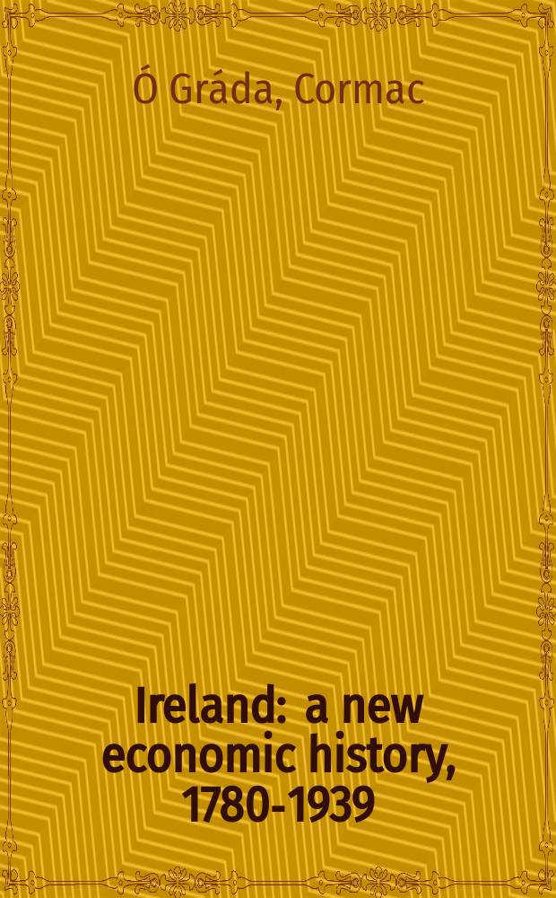 Ireland : a new economic history, 1780-1939 = Ирландия. Новая экономическая история 1780 - 1939