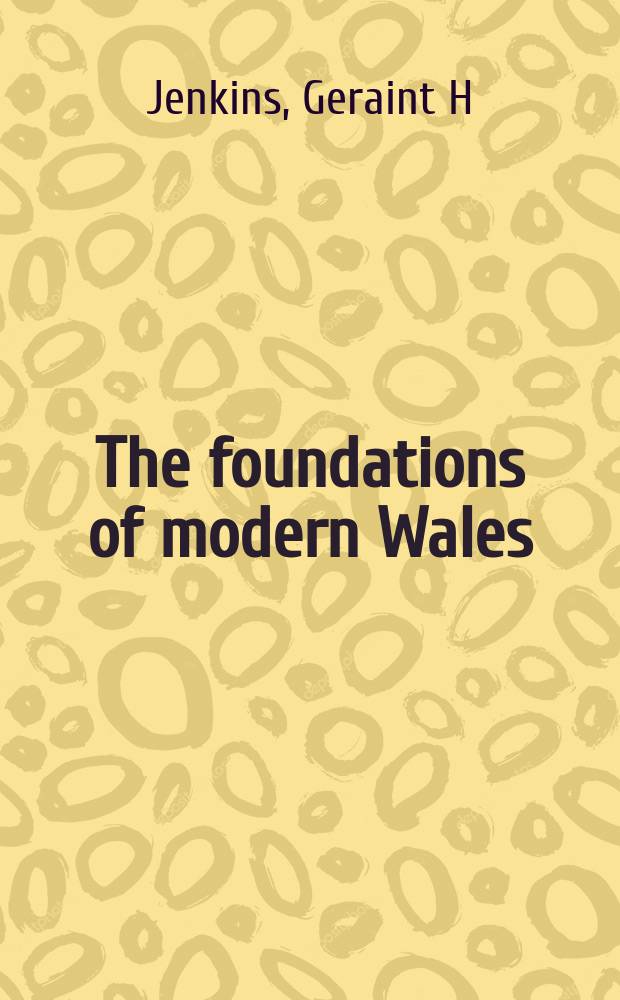 The foundations of modern Wales : Wales, 1642-1780 = Создание современного Уэльса, 1642-1780