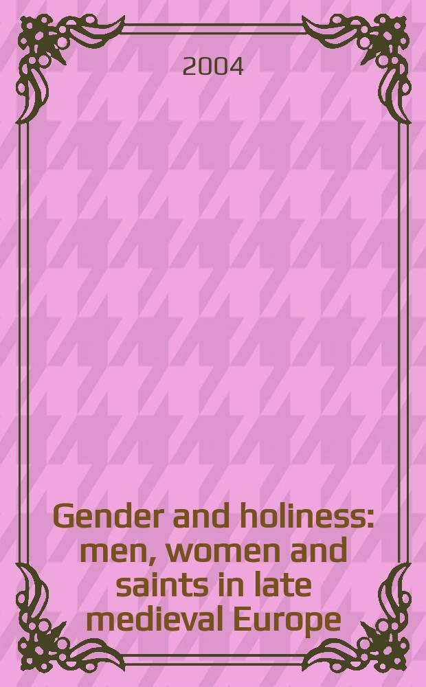 Gender and holiness : men, women and saints in late medieval Europe = Пол и святость: Мужчина, женщина и святые в позднесредневековой Европе